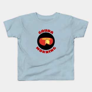 Gouda Morning | Gouda Pun Kids T-Shirt